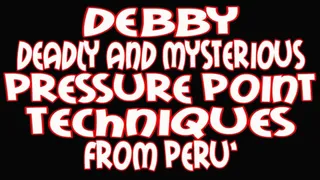 Debby d eadly and mysterious pressure points techniques from Peru'