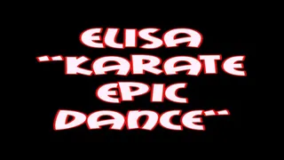 Elisa "karate epic dance"