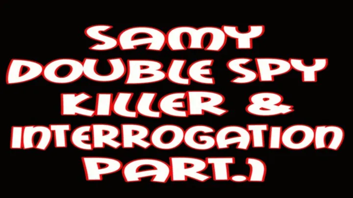 Samy double spy & interrogation part.1