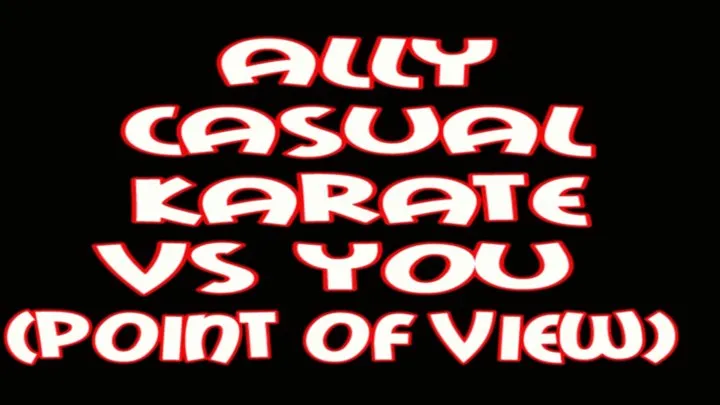 Ally casual karate vs you (Point Of View)