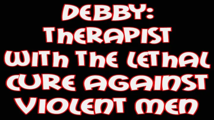 Debby: th erapist with the lethal cure against vio lent men