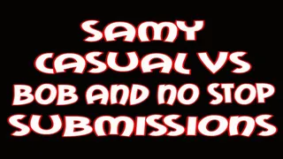 Samy casual VS Bob and no stop submissions