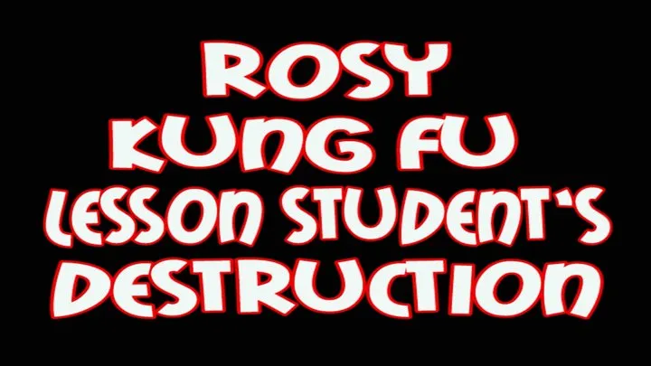 Rosy kung fu lesson student's destruction