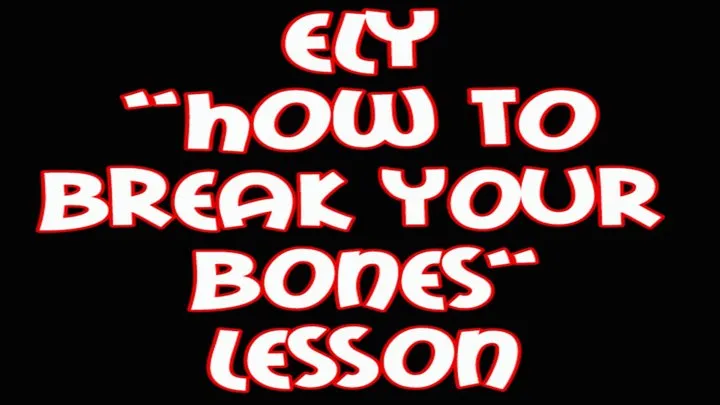 Ely How to break your bones lesson