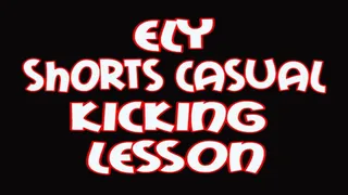 Ely shorts casual kicking lesson