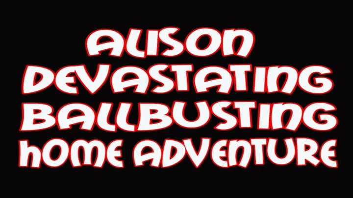 Alison devastating ballbusting home adventure