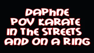 Daphne POV karate in the streets and on a ring