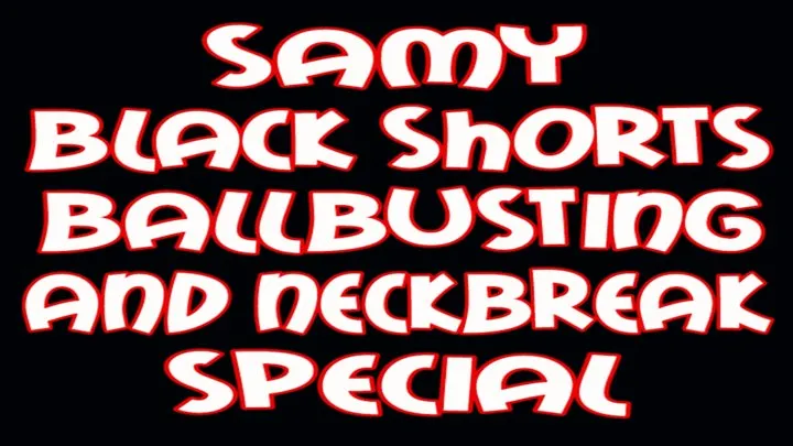 Samy black shorts ballbusting and neckbreak special