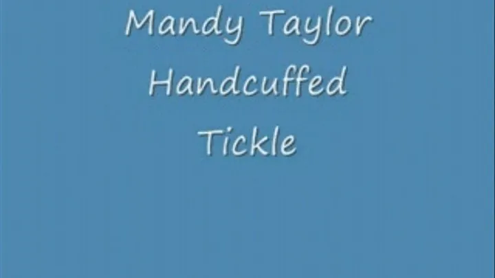 Mandy Handcuffed and tickled Hard