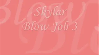 Skylar Blow Job III