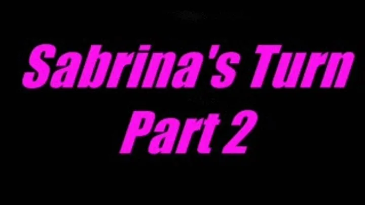 Sabrina's Turn - Pt 2