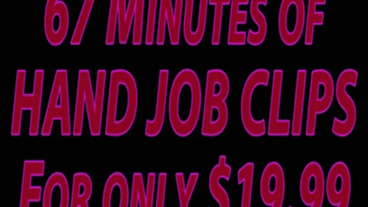 67 Minutes of HAND JOB Clips for Only $19.99 - Best Quality