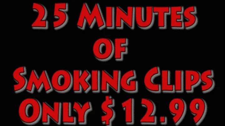 25 Minutes of My Smoking Clips for $12.99 - High Quality