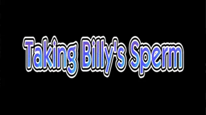 Taking Billy's Sperm - WMV - IMPROVED