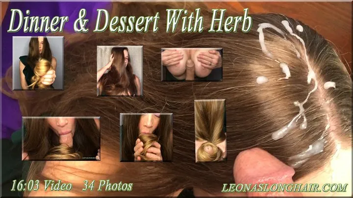 Dinner and Dessert With Herb ~ Blow Job Hair Job Tit Job Cum On Hair