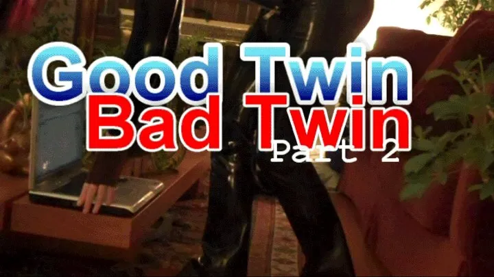 Good Twin Bad Twin: part 2 HQ