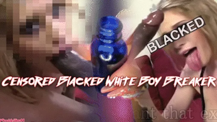 Censored Blacked White Boy Breaker