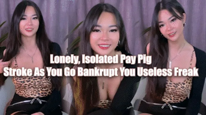 Lonely, Isolated Pay Pig - Stroke As You Go Bankrupt You Useless Freak