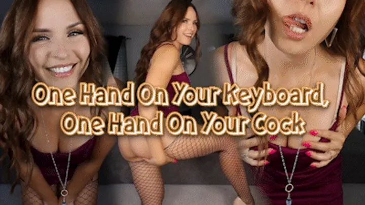 One Hand On Your Keyboard, One Hand On Your Cock