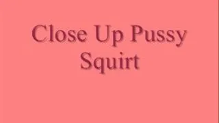 Close Up Pussy Squirting