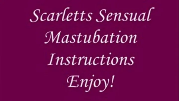 Scarletts Sensual Masturabtion Instructions