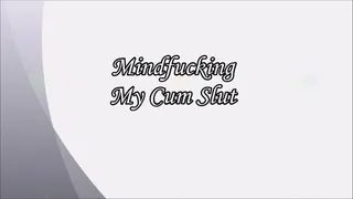 Mindfucking My Cumslut