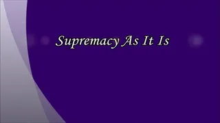 Supremacy As It Is