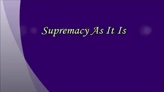 Supremacy As It Is