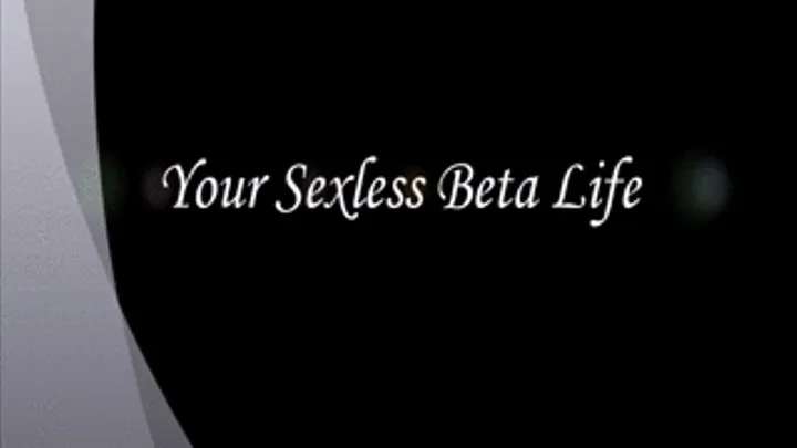 Your Sexless Beta Life