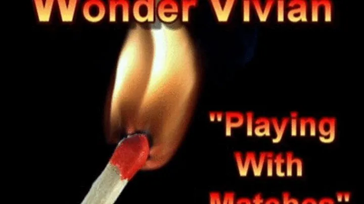 Wonder Vivian "Play with Matches" - - Vivian Ireene Pierce plays wonder woman playing with matches