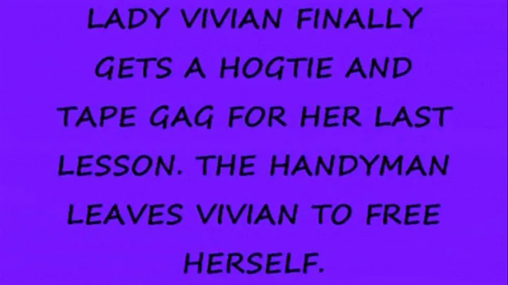 Socialite Part 4 - Vivian is not happy with handyman, and he feels that she needs to be taught a lession! corset and FF Stockings, Rope Bound, tape gag, Hog Tie, Struggling lots of gag talking!