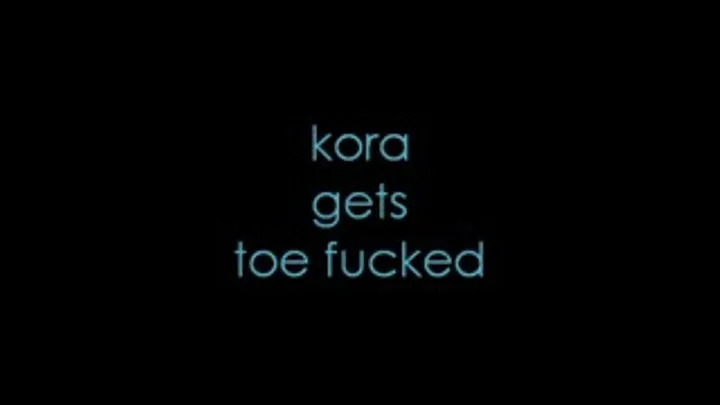 "kora" gets toe fucked