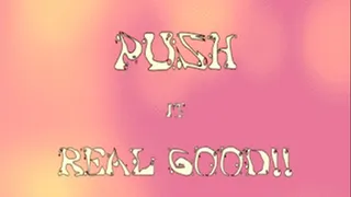 Push It Real Good!!