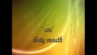 "zoe"s dirty mouth