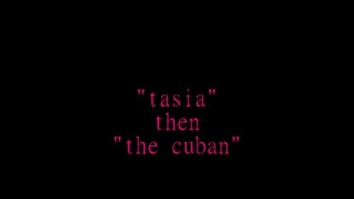 "tasia" then "the cuban"