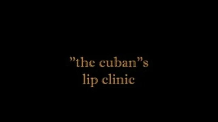 "the cuban"s lip clinic