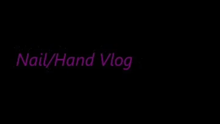 Nail/Hand Vlog