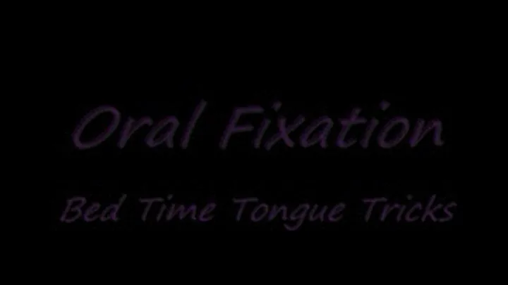 Oral Fixation -- Bedtime Tongue Tricks