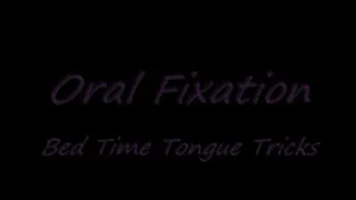 Oral Fixation -- Bedtime Tongue Tricks