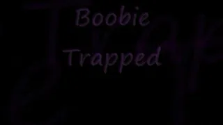 Boobie Trapped