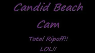 Candid Beach Cam -- TOTAL Ripoff!