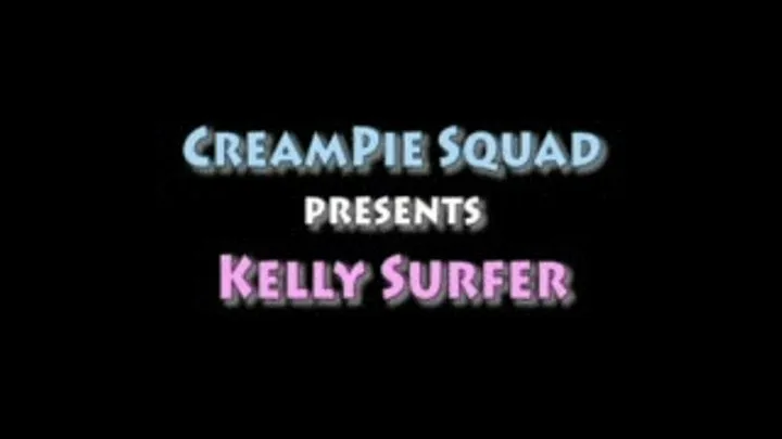 Kelly Surfer - Creampie Squad [Full Video]