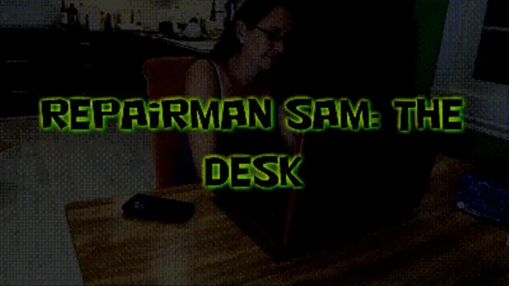 Repairman Sam: The Desk!