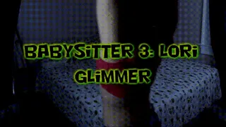 Babysitter 3: Lori Glimmer!