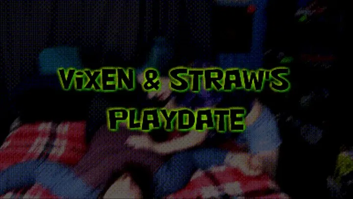 Vixen & Strawnana's Playdate!