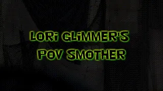 Lori Glimmer's POV Smother!