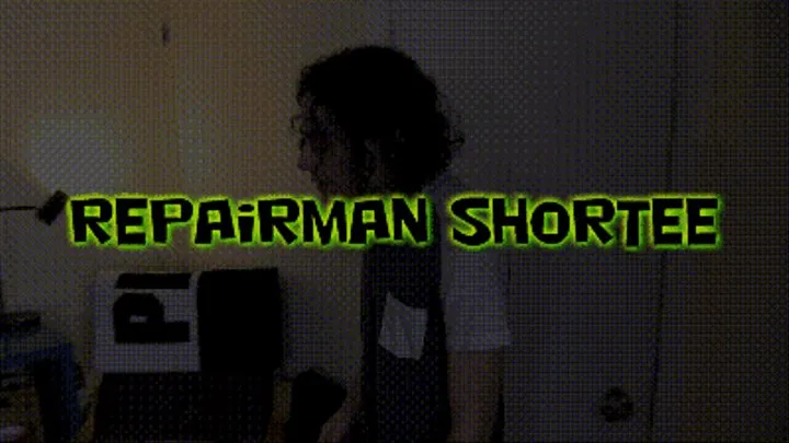 Repairman Shortee!