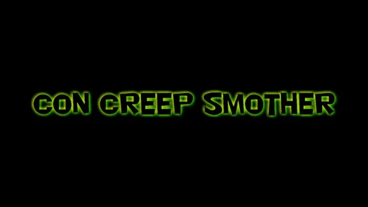 Con Creep Smother!