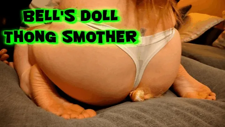 Bell's Doll Thong Smother!