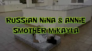 Annie & Russian Nina Smother Mikayla!